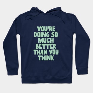 You're Doing So Much Better Than You Think in blue green Hoodie